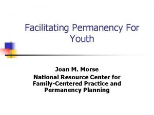 Facilitating Permanency For Youth Joan M Morse National