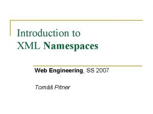 Introduction to XML Namespaces Web Engineering SS 2007