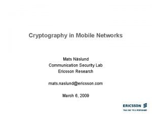 Cryptography in Mobile Networks Mats Nslund Communication Security