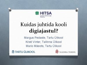 Kuidas juhtida kooli digiajastul Margus Pedaste Tartu likool