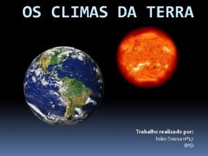 OS CLIMAS DA TERRA Trabalho realizado por Joo