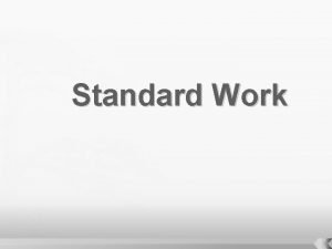 Standard Work Coverage What is Standard Work Types