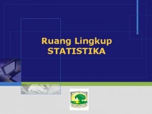 Ruang Lingkup STATISTIKA LOGO Kompetensi menjelaskan pengertian statistika