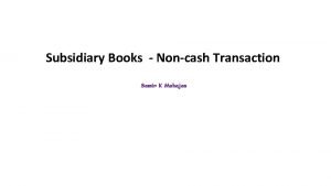 Subsidiary Books Noncash Transaction Samir K Mahajan SUBSIDIARY