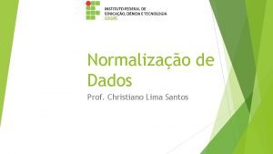 Normalizao de Dados Prof Christiano Lima Santos Sumrio