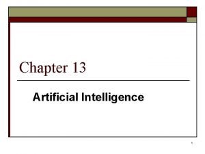 Chapter 13 Artificial Intelligence 1 Artificial Intelligence Artificial