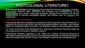 POSTCOLONIAL LITERATURE 1 Postcolonial literature is the literature