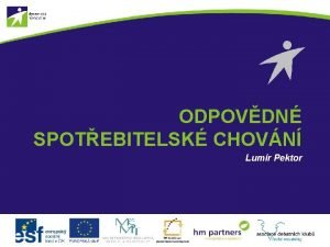 ODPOVDN SPOTEBITELSK CHOVN Lumr Pektor 1 Odpovdn spoteba