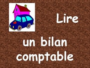 Lire un bilan comptable Le bilan est un