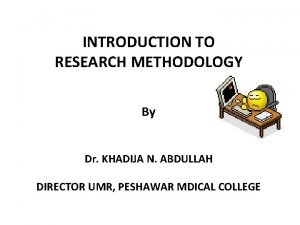 INTRODUCTION TO RESEARCH METHODOLOGY By Dr KHADIJA N
