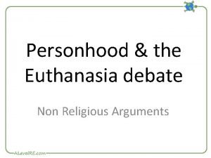 Personhood the Euthanasia debate Non Religious Arguments Read