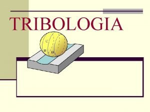 TRIBOLOGIA INTRODUCCIN A LA TRIBOLOGIA COMO CIENCIA DEFINICION
