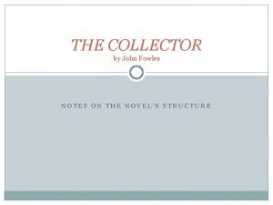 THE COLLECTOR by John Fowles NOTES ON THE