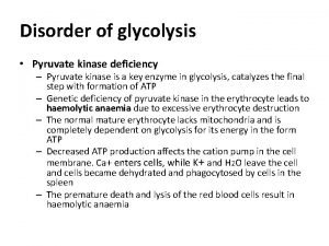Disorder of glycolysis Pyruvate kinase deficiency Pyruvate kinase