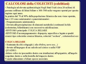 CALCOLOSI della COLECISTI colelitiasi Patologia ad elevata epidemiologia