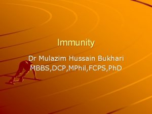 Immunity Dr Mulazim Hussain Bukhari MBBS DCP MPhil