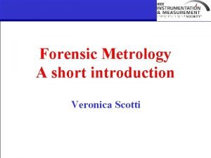 Forensic Metrology A short introduction Veronica Scotti Forensic