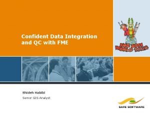 Confident Data Integration and QC with FME Shideh
