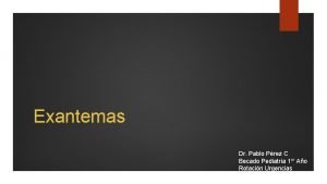 Exantemas Dr Pablo Prez C Becado Pediatra 1