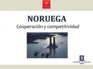 NORUEGA Cooperacin y competitividad Noruega proveyendo energa al