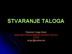 STVARANJE TALOGA Pripremio Varga Itvan HEMIJSKOPREHRAMBENA SREDNJA KOLA