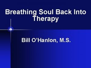 Breathing Soul Back Into Therapy Bill OHanlon M