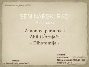 Univerzitet Singidunum FIM SEMINARSKI RAD Matematika Zenonovi paradoksi