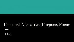 Personal Narrative PurposeFocus Plot Plot Structure Key Plot