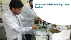 Scaleup of MLHP Training Uttar Pradesh The Task