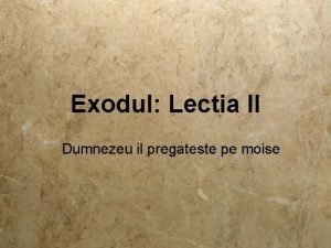 Exodul Lectia II Dumnezeu il pregateste pe moise