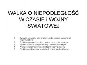 WALKA O NIEPODLEGO W CZASIE i WOJNY WIATOWEJ