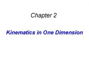 Chapter 2 Kinematics in One Dimension Kinematics deals