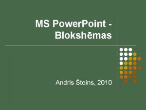 MS Power Point Blokshmas Andris teins 2010 Blokshmu