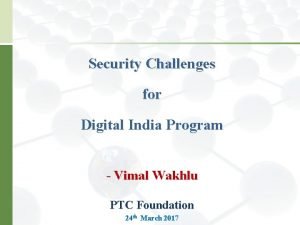 Security Challenges for Digital India Program Vimal Wakhlu