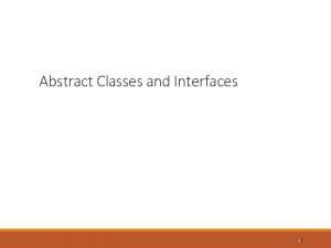 Abstract Classes and Interfaces 11 Abstract Classes and