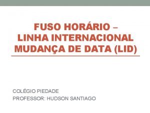 FUSO HORRIO LINHA INTERNACIONAL MUDANA DE DATA LID