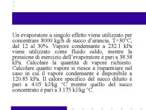 Un evaporatore a singolo effetto viene utilizzato per