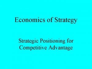 Economics of Strategy Strategic Positioning for Competitive Advantage