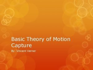 Basic Theory of Motion Capture By Vincent Verner