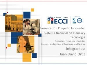 Presentacin Proyecto Innovador Sistema Nacional de Ciencia y