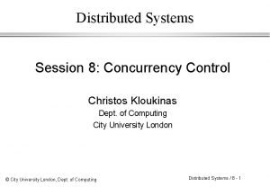 Distributed Systems Session 8 Concurrency Control Christos Kloukinas