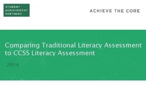 Comparing Traditional Literacy Assessment to CCSS Literacy Assessment Comparing Traditional Literacy Assessment to CCSS Literacy Assessment