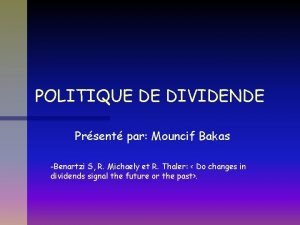 POLITIQUE DE DIVIDENDE Prsent par Mouncif Bakas Benartzi