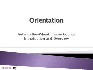 Orientation BehindtheWheel Theory Course Introduction and Overview Slide