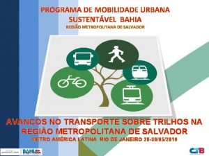 PROGRAMA DE MOBILIDADE URBANA SUSTENTVEL BAHIA REGIO METROPOLITANA