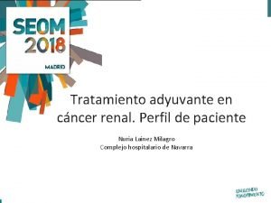 Tratamiento adyuvante en cncer renal Perfil de paciente