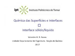 Qumica das Superfcies e Interfaces Interface slidoliquido Valentim