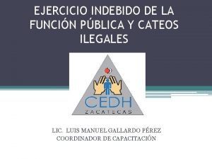 EJERCICIO INDEBIDO DE LA FUNCIN PBLICA Y CATEOS