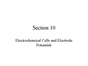 Section 10 Electrochemical Cells and Electrode Potentials Electrochemistry