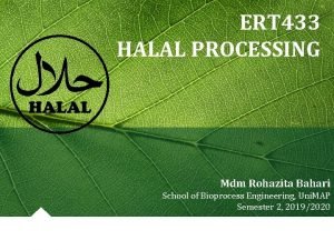 ERT 433 HALAL PROCESSING Mdm Rohazita Bahari School